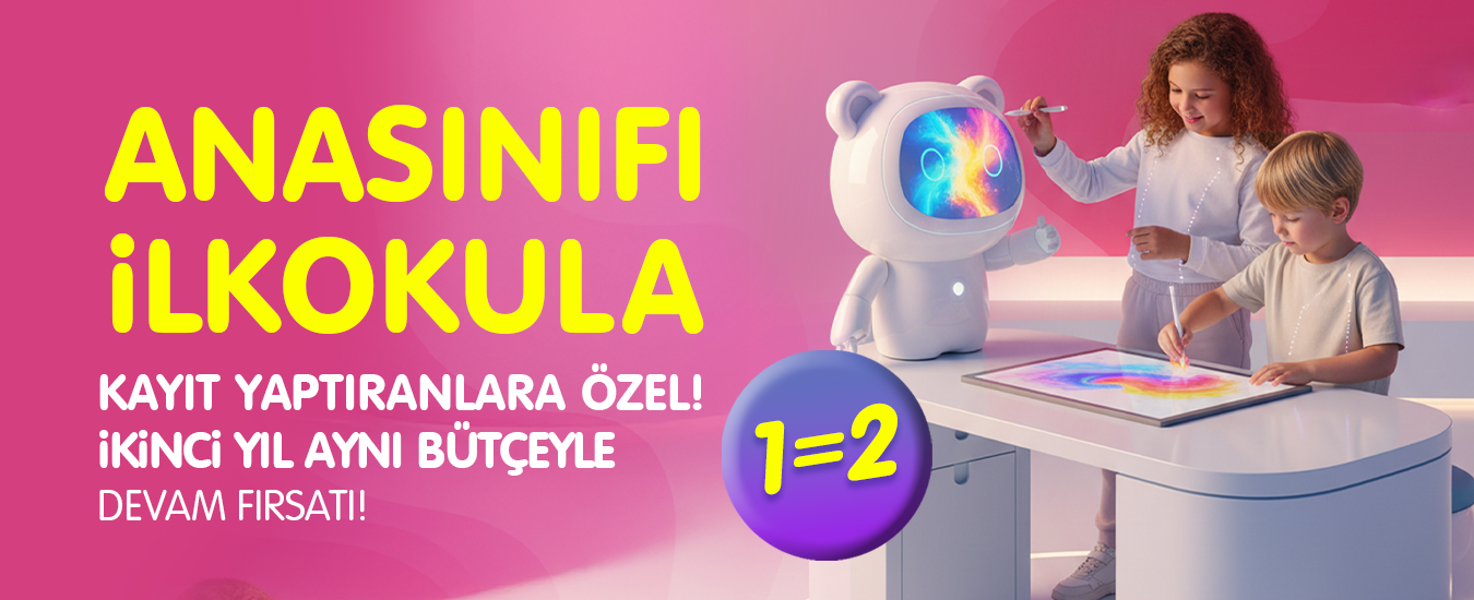 Anasınıfı ve İlkokul Avantajlı Erken Kayıt Fırsatı (1=2) Seni Bekliyor!